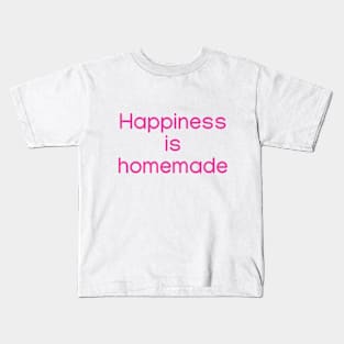 Happiness is homemade Pink Kids T-Shirt